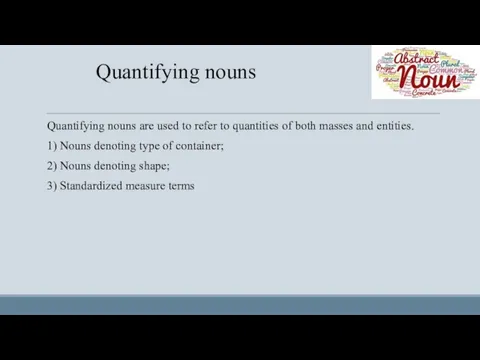Quantifying nouns Quantifying nouns are used to refer to quantities of both masses
