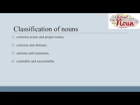 Classification of nouns common nouns and proper nouns; concrete and abstract; animate and