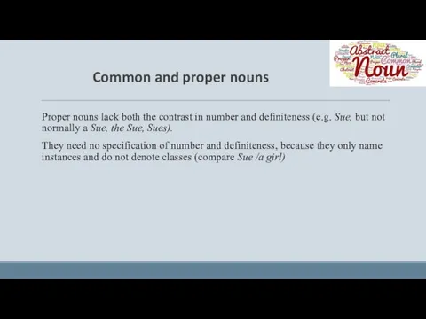 Common and proper nouns Proper nouns lack both the contrast in number and