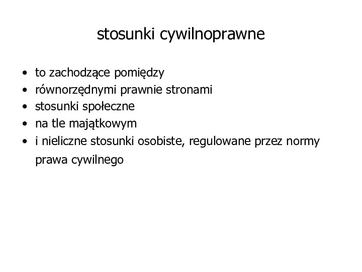 stosunki cywilnoprawne to zachodzące pomiędzy równorzędnymi prawnie stronami stosunki społeczne