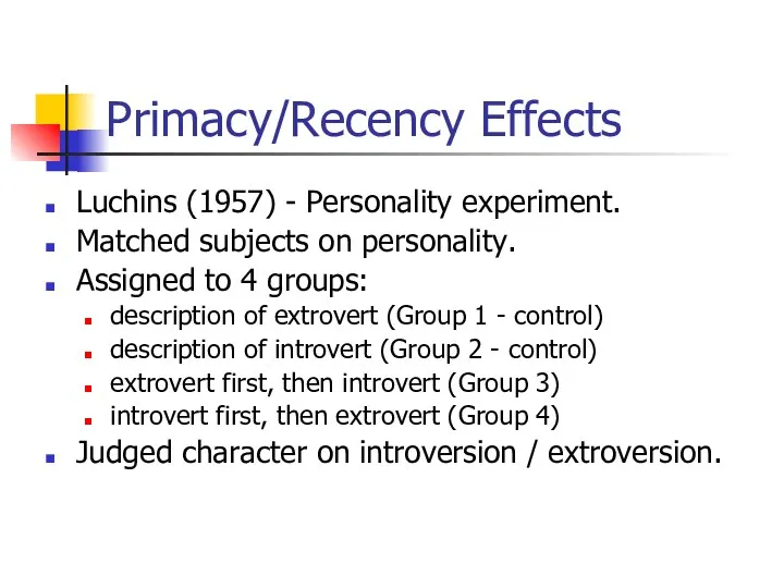 Primacy/Recency Effects Luchins (1957) - Personality experiment. Matched subjects on