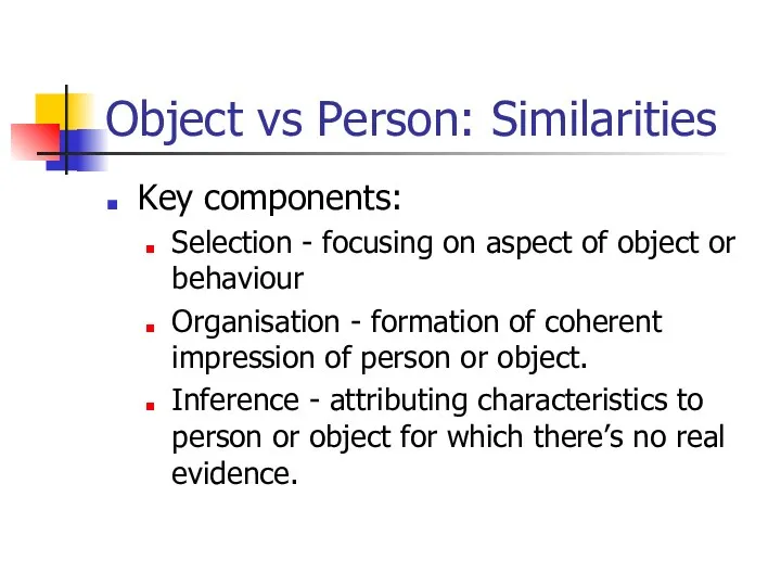 Object vs Person: Similarities Key components: Selection - focusing on