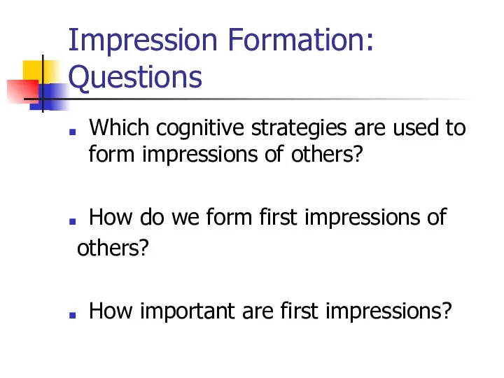 Impression Formation: Questions Which cognitive strategies are used to form