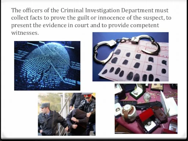 The officers of the Criminal Investigation Department must collect facts