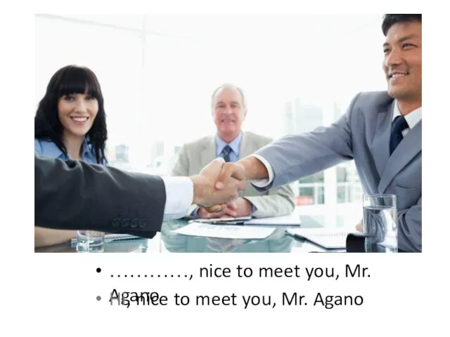 …………, nice to meet you, Mr. Agano Hi, nice to meet you, Mr. Agano