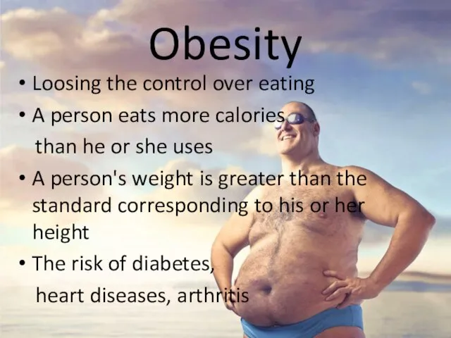 Obesity Loosing the control over eating A person eats more calories than he