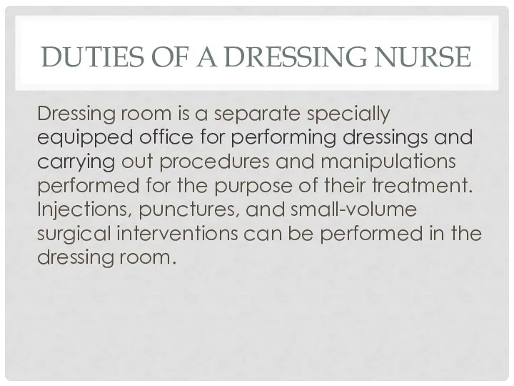 DUTIES OF A DRESSING NURSE Dressing room is a separate specially equipped office
