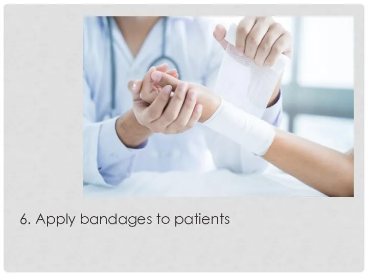 6. Apply bandages to patients