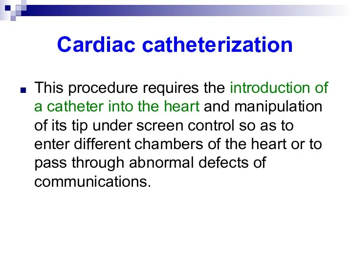 Cardiac catheterization This procedure requires the introduction of a catheter