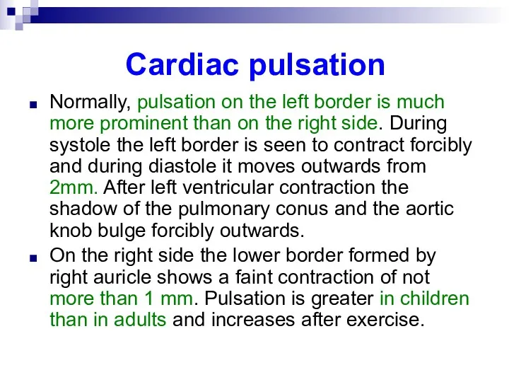 Cardiac pulsation Normally, pulsation on the left border is much