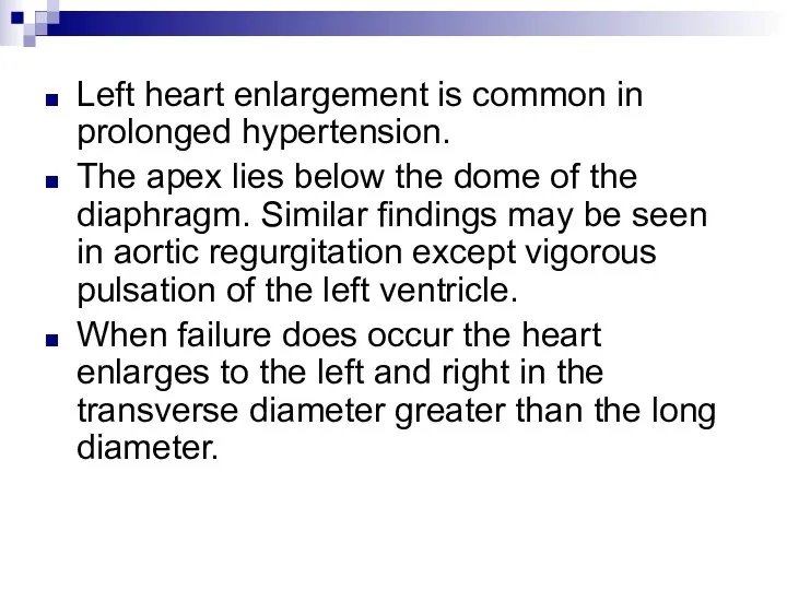 Left heart enlargement is common in prolonged hypertension. The apex