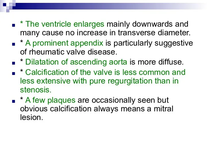 * The ventricle enlarges mainly downwards and many cause no