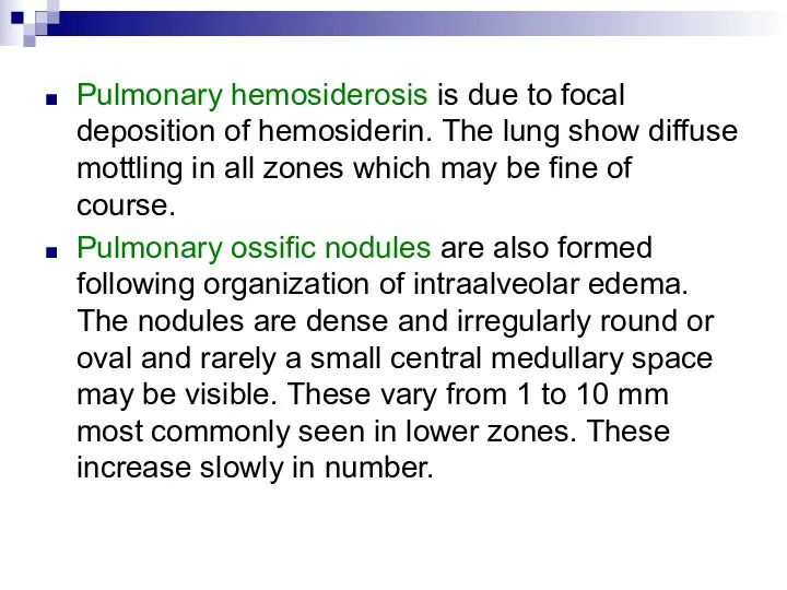 Pulmonary hemosiderosis is due to focal deposition of hemosiderin. The