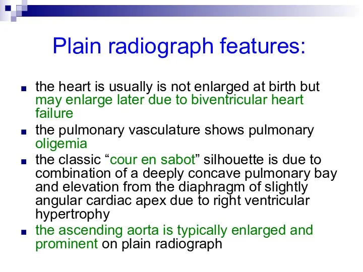 Plain radiograph features: the heart is usually is not enlarged