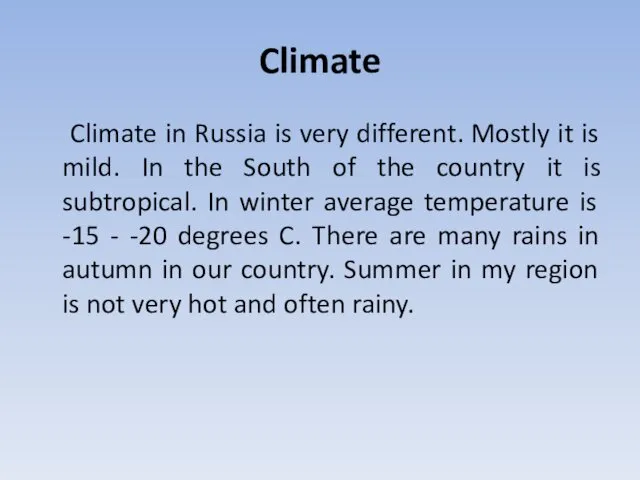 Climate Climate in Russia is very different. Mostly it is mild. In the