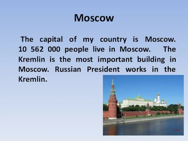 Moscow The capital of my country is Moscow. 10 562 000 people live