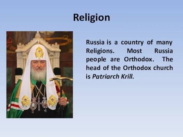 Religion Russia is a country of many Religions. Most Russia