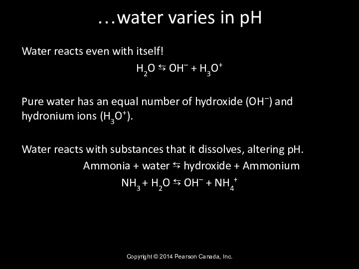 …water varies in pH Water reacts even with itself! H2O