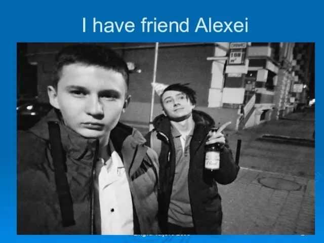 I have friend Alexei Lingva-Valjevo 2003