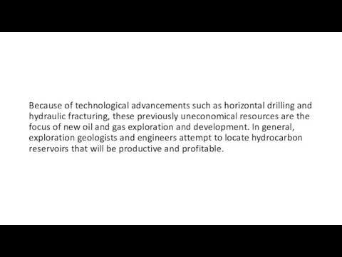 Because of technological advancements such as horizontal drilling and hydraulic