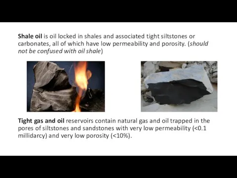 Shale oil is oil locked in shales and associated tight