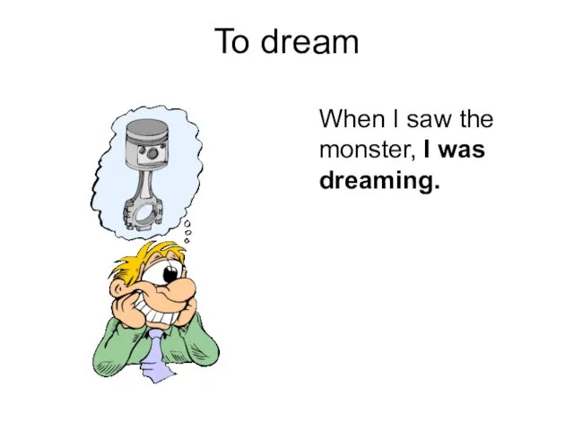 To dream When I saw the monster, I was dreaming.