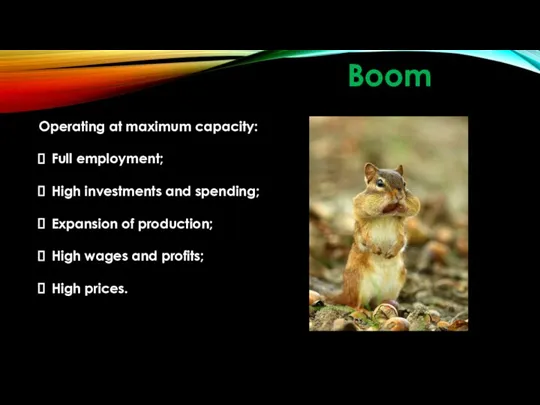 Boom Operating at maximum capacity: Full employment; High investments and