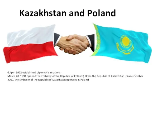 Kazakhstan and Poland 6 April 1992 established diplomatic relations. March