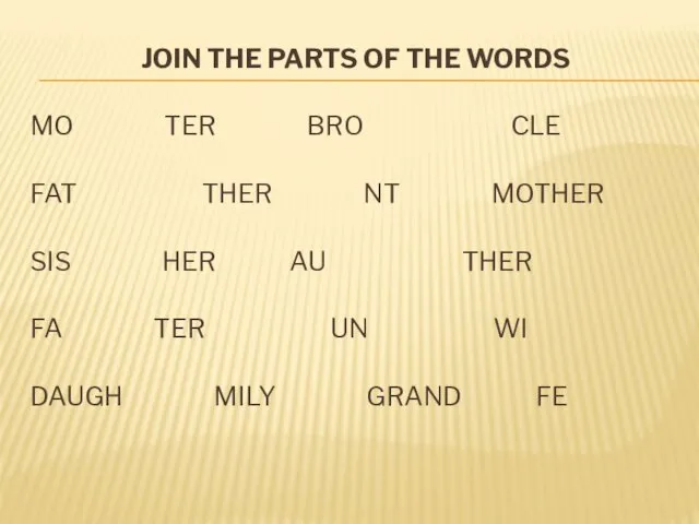 JOIN THE PARTS OF THE WORDS MO TER BRO CLE