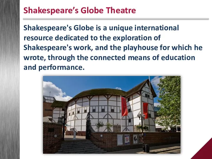 Shakespeare's Globe is a unique international resource dedicated to the