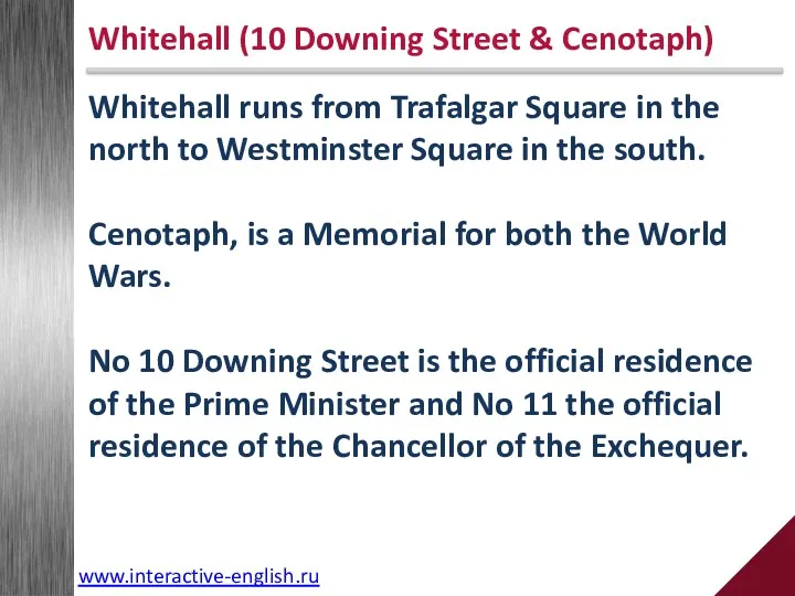 Whitehall runs from Trafalgar Square in the north to Westminster