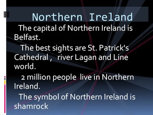 The capital of Northern Ireland is Belfast. The best sights