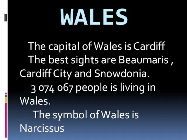 WALES The capital of Wales is Cardiff The best sights