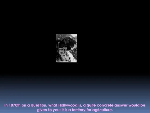 In 1870th on a question, what Hollywood is, a quite