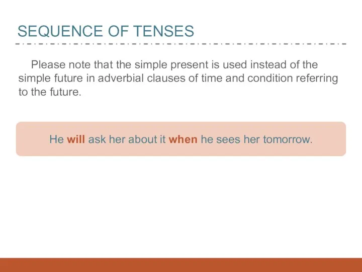 SEQUENCE OF TENSES Please note that the simple present is