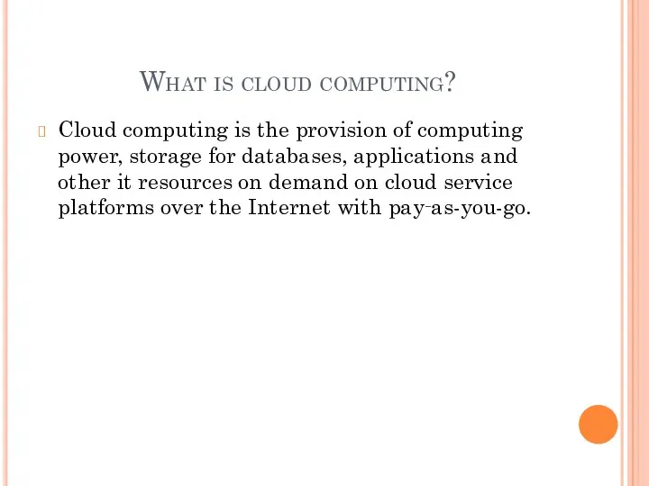 What is cloud computing? Cloud computing is the provision of