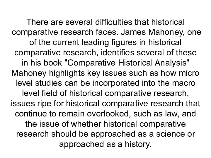 There are several difficulties that historical comparative research faces. James