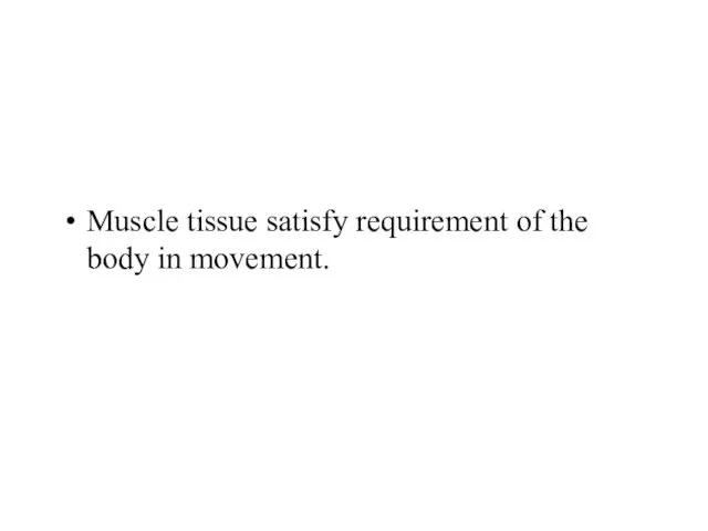 Muscle tissue satisfy requirement of the body in movement.