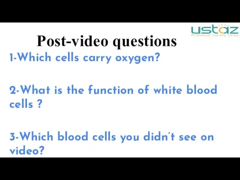 Post-video questions 1-Which cells carry oxygen? 2-What is the function