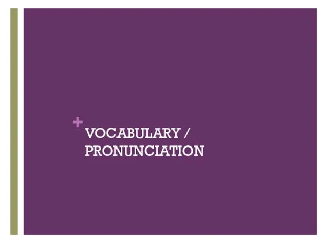 VOCABULARY / PRONUNCIATION