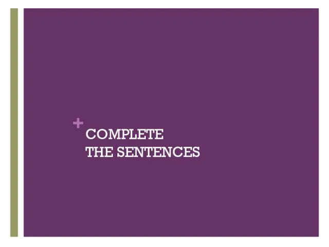 COMPLETE THE SENTENCES