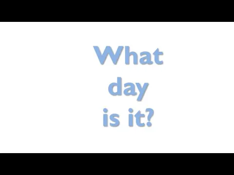 What day is it?
