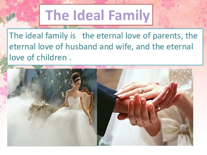 The ideal family is the eternal love of parents, the