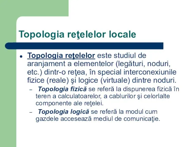 Topologia reţelelor locale Topologia reţelelor este studiul de aranjament a