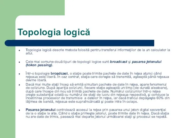 Topologia logică Topologia logică descrie metoda folosită pentru transferul informaţiilor