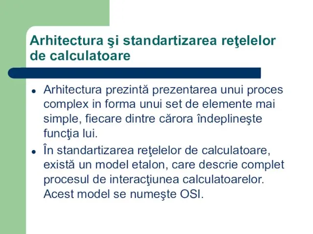 Arhitectura şi standartizarea reţelelor de calculatoare Arhitectura prezintă prezentarea unui