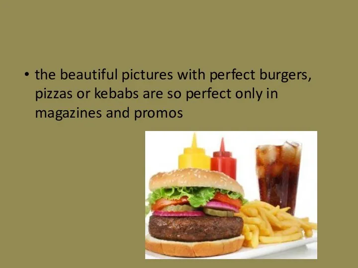 the beautiful pictures with perfect burgers, pizzas or kebabs are