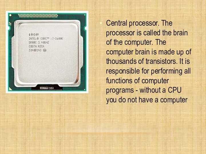 Central processor. The processor is called the brain of the