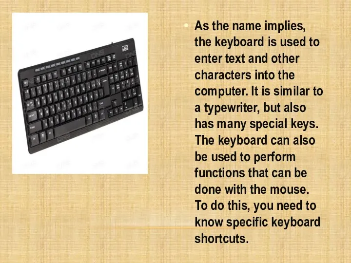 As the name implies, the keyboard is used to enter