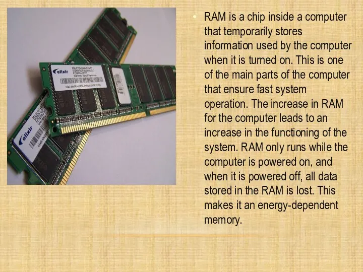 RAM is a chip inside a computer that temporarily stores